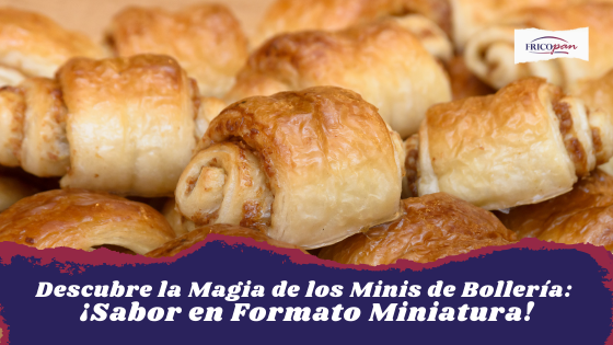 Descubre la Magia de los Minis de Bollería: ¡Sabor en Formato Miniatura!