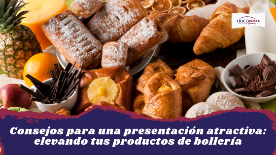 Consejos para una presentación atractiva: elevando tus productos de bollería