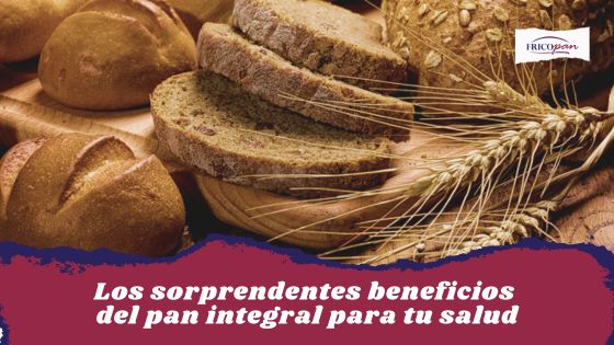 Los sorprendentes beneficios del pan integral para tu salud